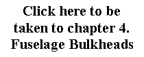Text Box: Click here to betaken to chapter 4.Fuselage Bulkheads