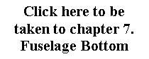 Text Box: Click here to betaken to chapter 7.Fuselage Bottom