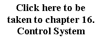Text Box: Click here to betaken to chapter 16.Control System